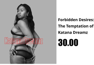 Forbidden Desires: The Temptation of Katana Dreamz 30.00