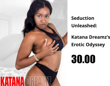 Seduction Unleashed:  Katana Dreamz's Erotic Odyssey 30.00